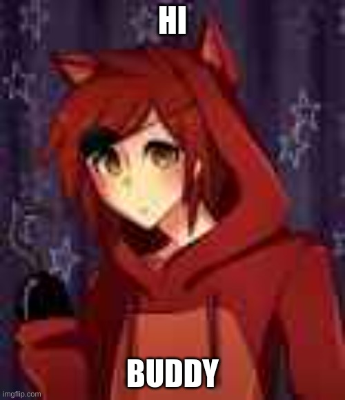 human foxy | HI; BUDDY | image tagged in human foxy | made w/ Imgflip meme maker