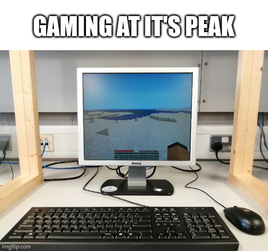 I did this on the school PC | GAMING AT IT'S PEAK | image tagged in gaming,memes,minecraft,school,pc,perfection | made w/ Imgflip meme maker