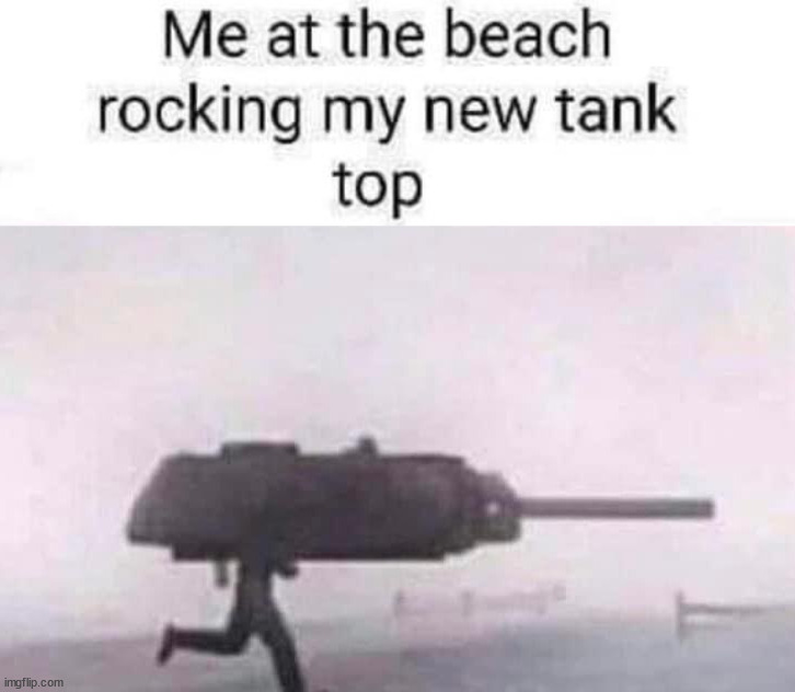 Tank top | image tagged in eye roll | made w/ Imgflip meme maker