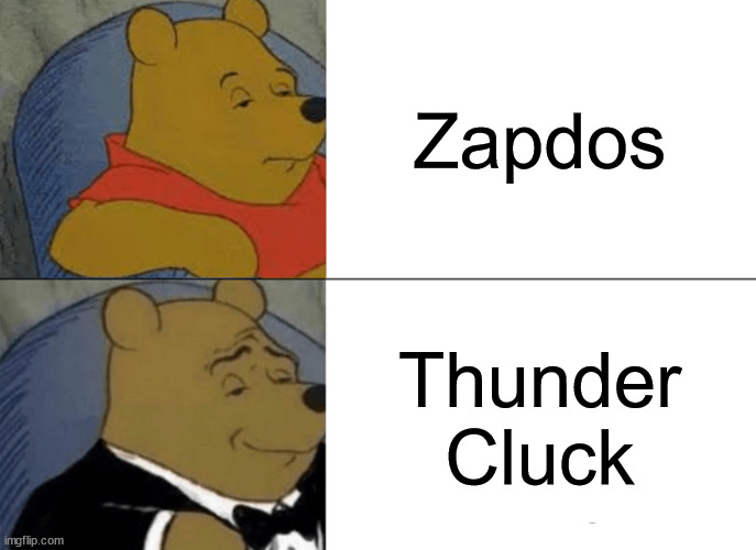 Lightning Lark | Zapdos; Thunder
Cluck | image tagged in memes,tuxedo winnie the pooh | made w/ Imgflip meme maker