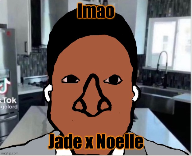 n | lmao; Jade x Noelle | image tagged in n | made w/ Imgflip meme maker