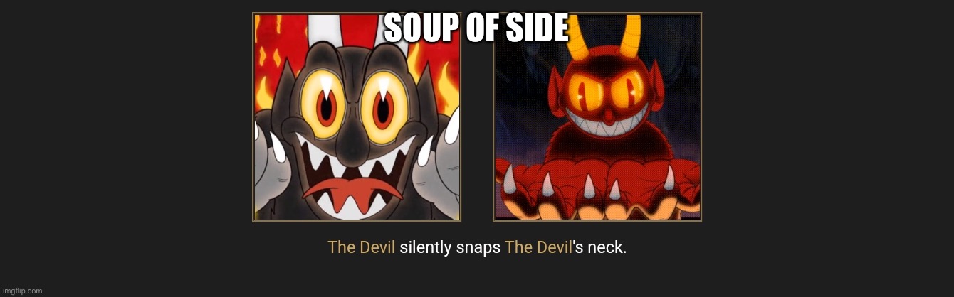 The Devil Kills Himself | SOUP OF SIDE | image tagged in the devil kills himself | made w/ Imgflip meme maker