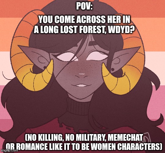 Newest OC for rp | POV:; YOU COME ACROSS HER IN A LONG LOST FOREST, WDYD? (NO KILLING, NO MILITARY, MEMECHAT OR ROMANCE LIKE IT TO BE WOMEN CHARACTERS) | image tagged in lgbtq,roleplaying | made w/ Imgflip meme maker