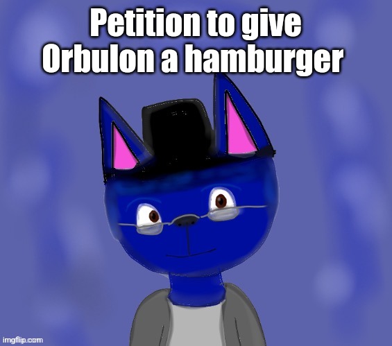 Pump drawn by Blue | Petition to give Orbulon a hamburger | image tagged in pump drawn by blue | made w/ Imgflip meme maker