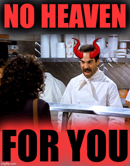 NO HEAVEN FOR YOU | made w/ Imgflip meme maker