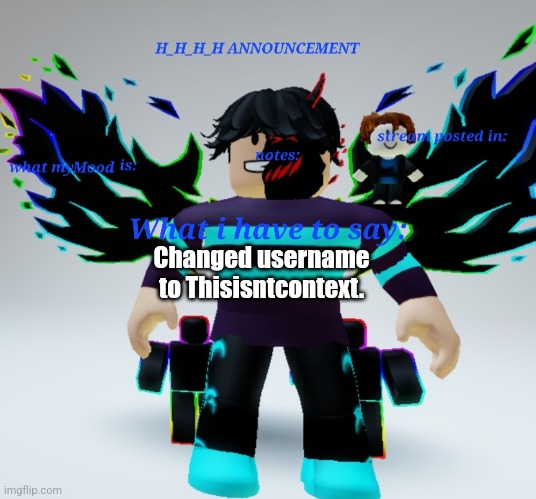 H_H_H_H announcement template | Changed username to Thisisntcontext. | image tagged in h_h_h_h announcement template | made w/ Imgflip meme maker