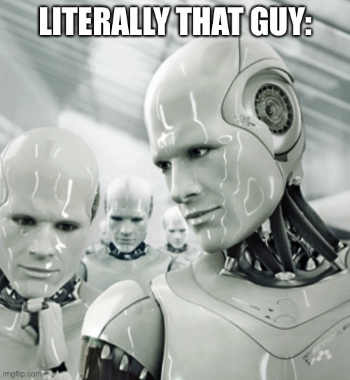 Robots Meme | LITERALLY THAT GUY: | image tagged in memes,robots | made w/ Imgflip meme maker