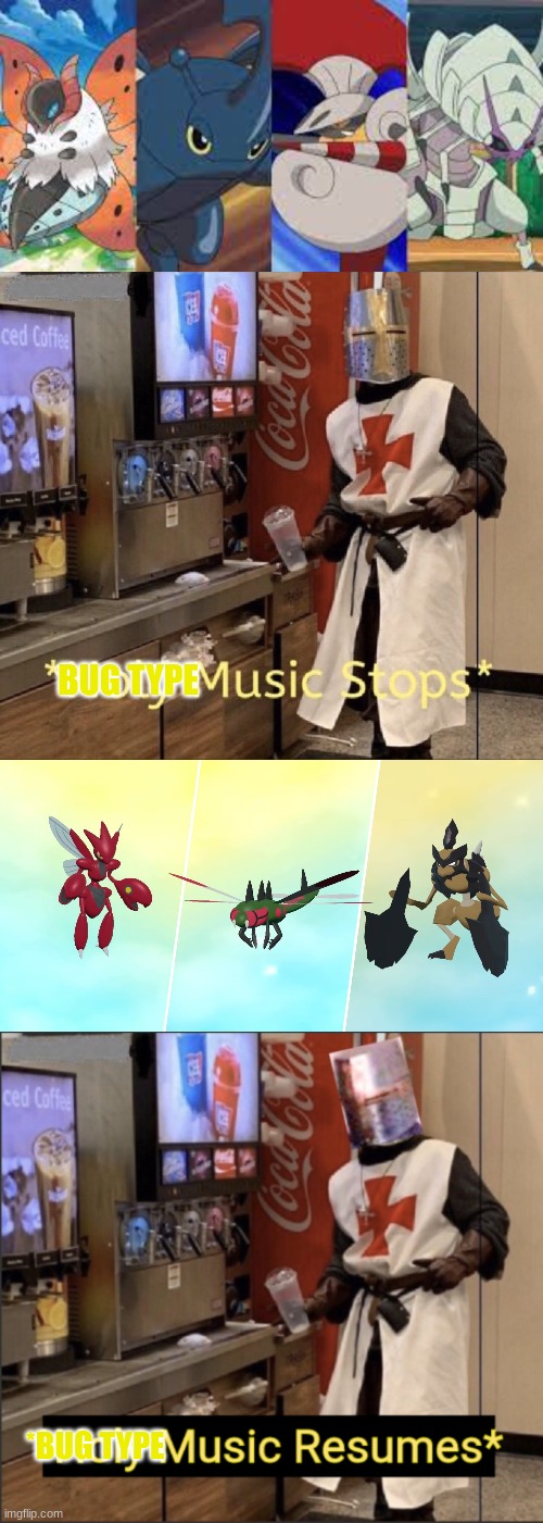 I searched up the best non mega bug type and saw these. | BUG TYPE; *BUG TYPE | image tagged in holy music stops,holy music resumes | made w/ Imgflip meme maker