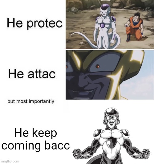 Ohohohoho! | He keep coming bacc | image tagged in he protec he attac but most importantly | made w/ Imgflip meme maker