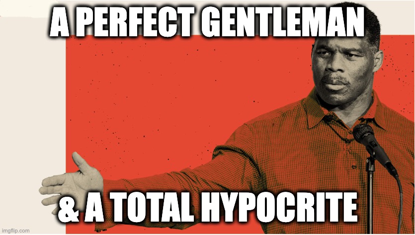 A PERFECT GENTLEMAN; & A TOTAL HYPOCRITE | image tagged in memes,herschel walker,georgia,abortion,civil rights,christian hypocrites | made w/ Imgflip meme maker