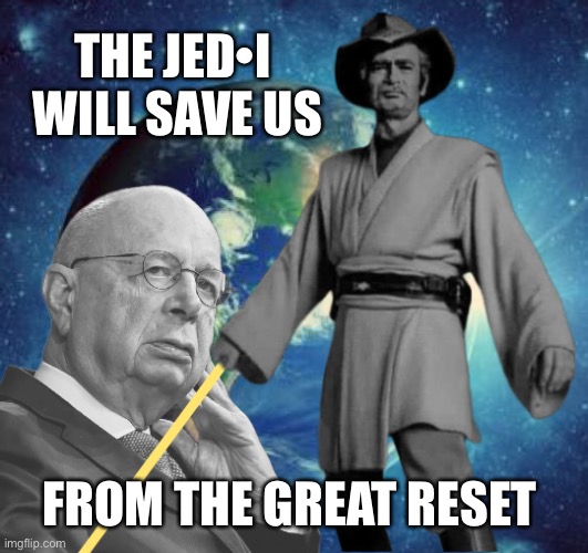 The Jed•I will save us | THE JED•I 
WILL SAVE US; FROM THE GREAT RESET | image tagged in the jed-i,memes | made w/ Imgflip meme maker