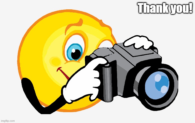 Thank You with camera. | Thank you! | image tagged in meme | made w/ Imgflip meme maker