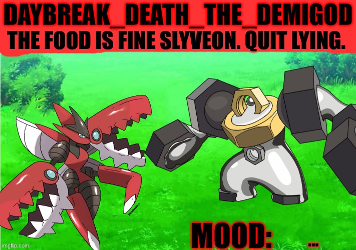 Daybreak_Death_The_Demigod Annoucement by Slyceon | THE FOOD IS FINE SLYVEON. QUIT LYING. ... | image tagged in daybreak_death_the_demigod annoucement by slyceon | made w/ Imgflip meme maker