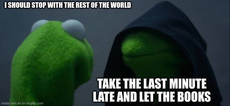 Grammar No Longer Exists | I SHOULD STOP WITH THE REST OF THE WORLD; TAKE THE LAST MINUTE LATE AND LET THE BOOKS | image tagged in memes,evil kermit,ai meme | made w/ Imgflip meme maker