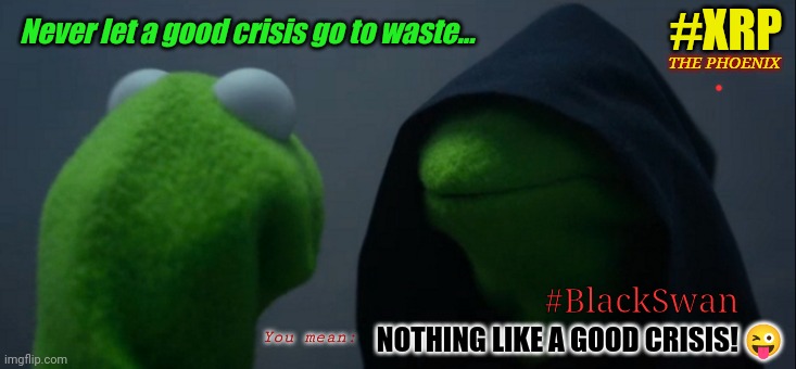 Hungry folks like Universal Basic Income (#UBI) via #CBDC$? WEF? FED Helicopter Money is COVIDY/Flammable! #BlackSwan #NCSWIC | #XRP; Never let a good crisis go to waste... THE PHOENIX; #BlackSwan; NOTHING LIKE A GOOD CRISIS! 😜; You mean: | image tagged in evil kermit,bankers,monopoly money,inflation,ripple,xrp | made w/ Imgflip meme maker