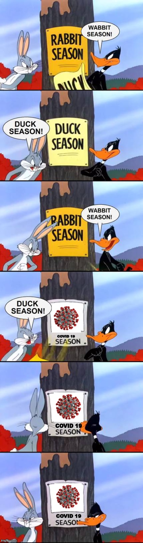 Covid-19 season | COVID 19; COVID 19; COVID 19 | image tagged in wabbit season duck season elmer season,covid-19,looney tunes,season,memes | made w/ Imgflip meme maker