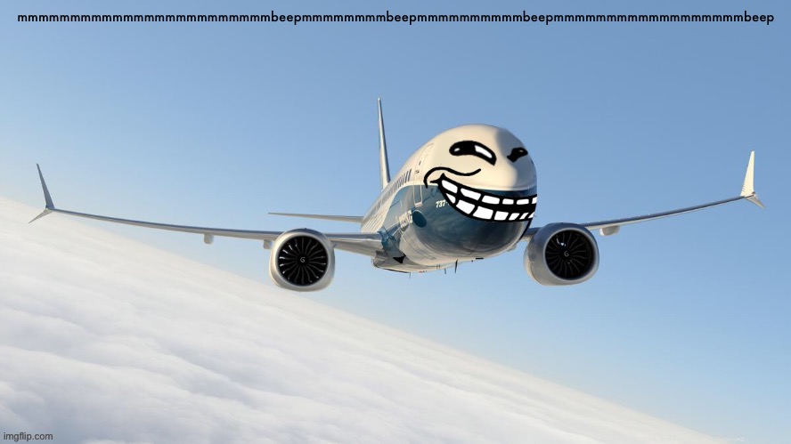 trol plen | mmmmmmmmmmmmmmmmmmmmmmmmbeepmmmmmmmmbeepmmmmmmmmmmbeepmmmmmmmmmmmmmmmmmmbeep | image tagged in face-man's announcement temp | made w/ Imgflip meme maker