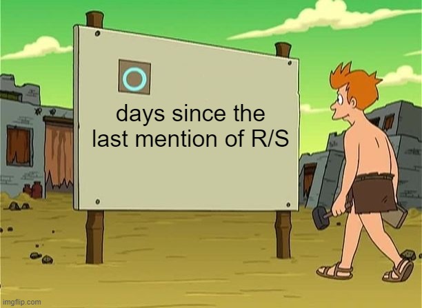 days since last accident | days since the last mention of R/S | image tagged in days since last accident | made w/ Imgflip meme maker