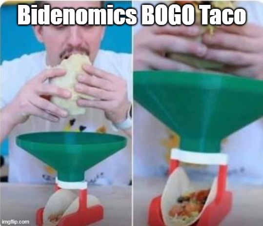 Bidenomics BOGO Taco | made w/ Imgflip meme maker