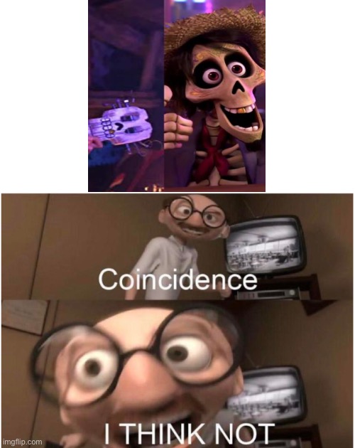 lol | image tagged in coincidence i think not,coco,funny memes,memes | made w/ Imgflip meme maker