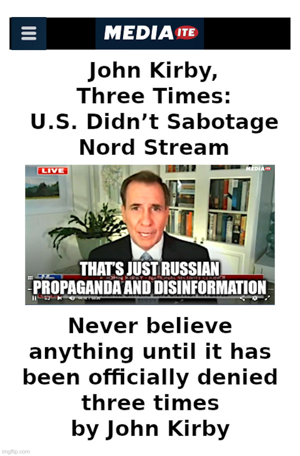 Never Believe Anything Until It Has Been Officially Denied | image tagged in joe biden,john kirby,deep state,pipeline,bad,boom | made w/ Imgflip meme maker