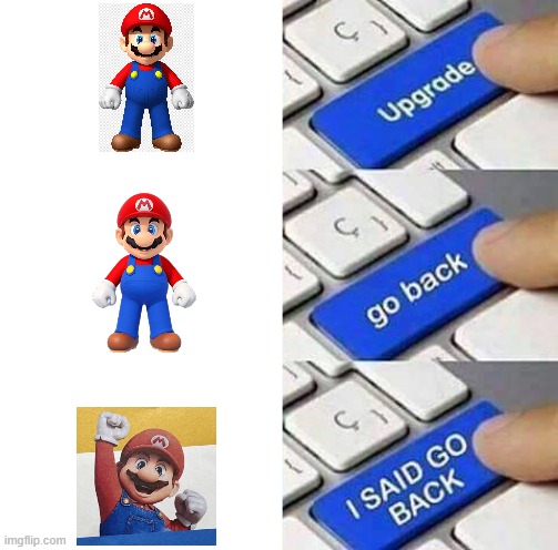mario movie in a nutshell | image tagged in upgrade go back i said go back | made w/ Imgflip meme maker