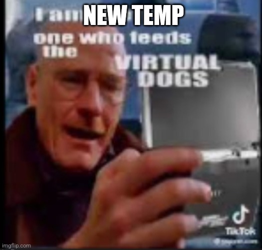 I am the one who feeds virtual dogs | NEW TEMP | image tagged in i am the one who feeds virtual dogs | made w/ Imgflip meme maker