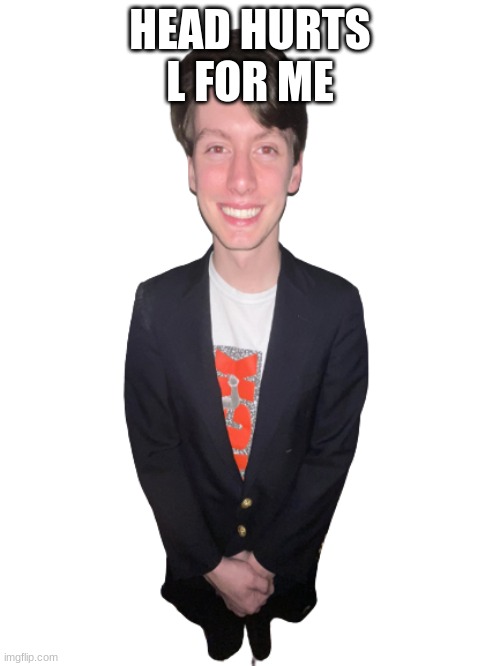 jack irush png | HEAD HURTS
L FOR ME | image tagged in jack irush png | made w/ Imgflip meme maker