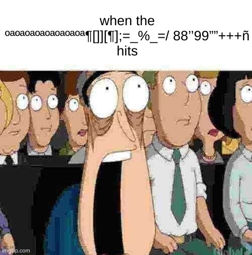 This is the hardest pic on the internet, feel free to screenshot | when the ºªºªºªºªºªºªºªºª¶[]][¶];=_%_=/ 88’’99””+++ñ
hits | image tagged in fr fr ong | made w/ Imgflip meme maker