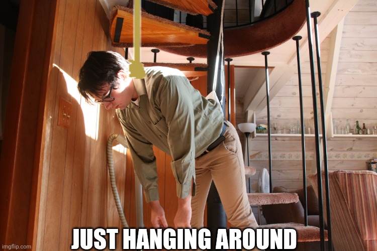 Just Hanging | JUST HANGING AROUND | image tagged in just hanging | made w/ Imgflip meme maker