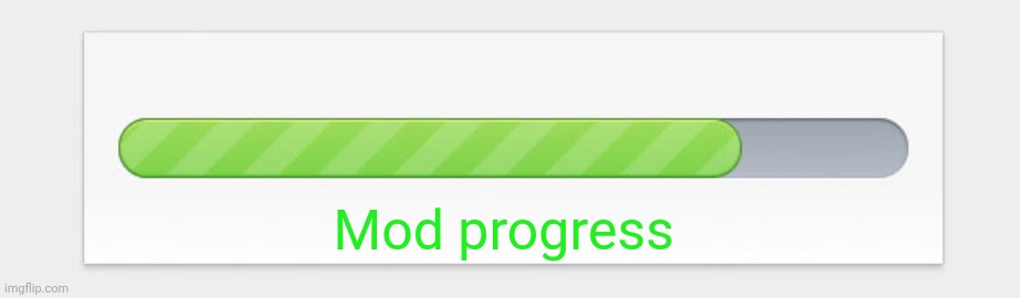 progress bar | Mod progress | image tagged in progress bar | made w/ Imgflip meme maker