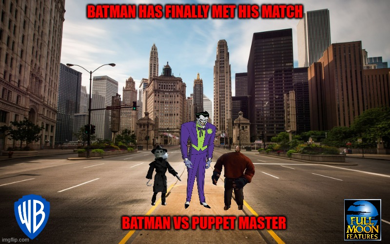 what would they think of next | BATMAN HAS FINALLY MET HIS MATCH; BATMAN VS PUPPET MASTER | image tagged in empty city street,warner bros,dc comics,batman,horror,crossover | made w/ Imgflip meme maker