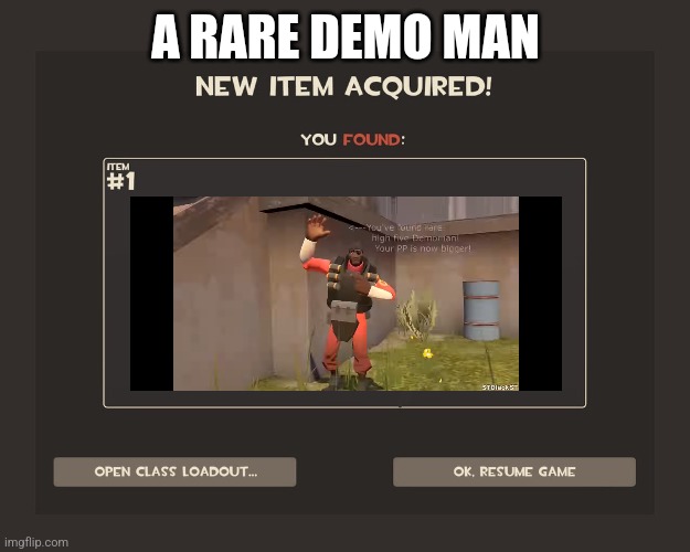 You got tf2 shit | A RARE DEMO MAN | image tagged in you got tf2 shit | made w/ Imgflip meme maker