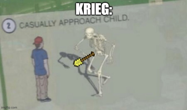 Post with spooky templates challenge | KRIEG: | image tagged in casually approach child | made w/ Imgflip meme maker