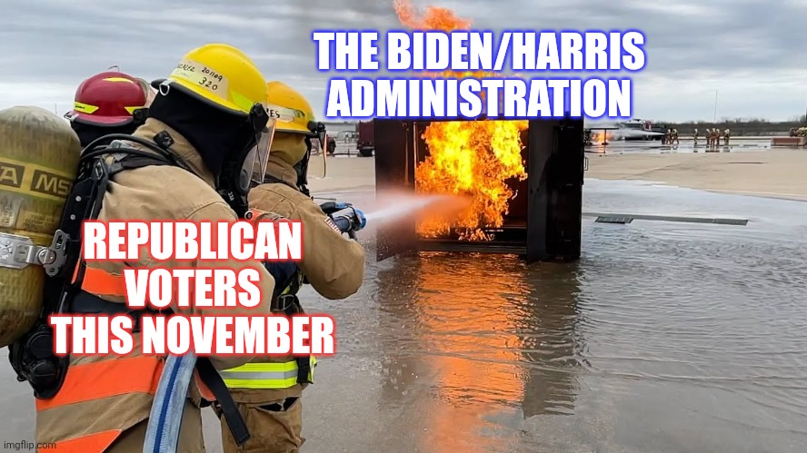 Bye bye Biden/Harris | THE BIDEN/HARRIS ADMINISTRATION; REPUBLICAN VOTERS THIS NOVEMBER | image tagged in putting out a dumpster fire | made w/ Imgflip meme maker