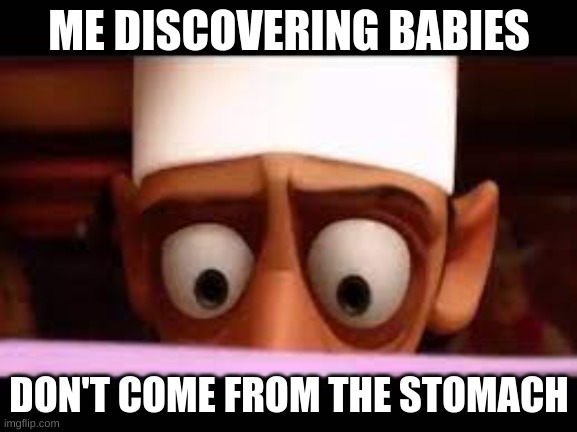 Science Meme | ME DISCOVERING BABIES; DON'T COME FROM THE STOMACH | image tagged in sussy | made w/ Imgflip meme maker