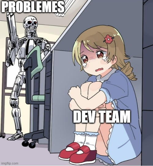 Dev Teams | PROBLEMES; DEV TEAM | image tagged in anime girl hiding from terminator | made w/ Imgflip meme maker