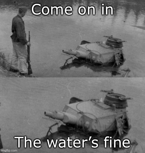 Swim | Come on in; The water’s fine | image tagged in panzer of the lake,welcome,swim,beach | made w/ Imgflip meme maker