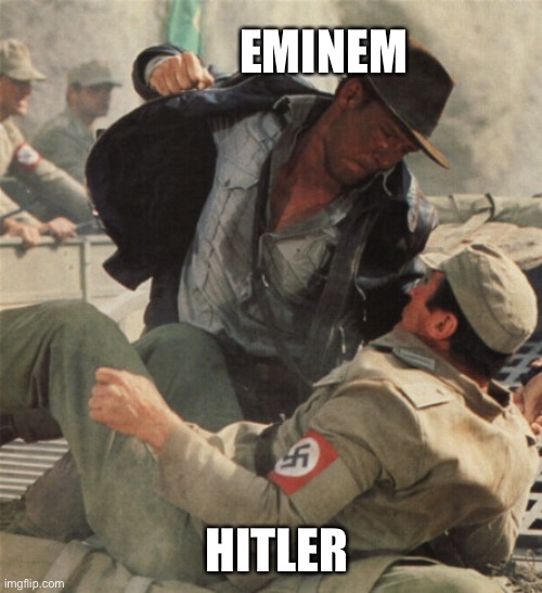 Indiana Jones Punching Nazis | EMINEM; HITLER | image tagged in indiana jones punching nazis | made w/ Imgflip meme maker