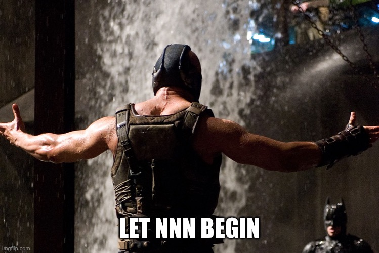 bane let the games begin | LET NNN BEGIN | image tagged in bane let the games begin | made w/ Imgflip meme maker