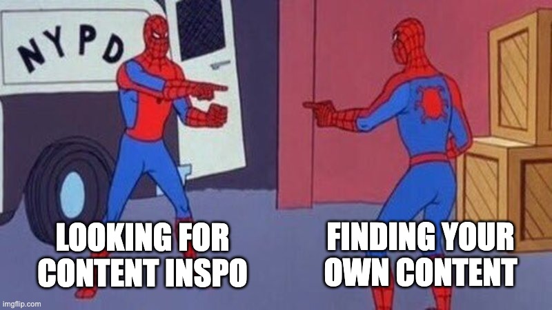 spiderman pointing at spiderman | FINDING YOUR OWN CONTENT; LOOKING FOR CONTENT INSPO | image tagged in spiderman pointing at spiderman | made w/ Imgflip meme maker