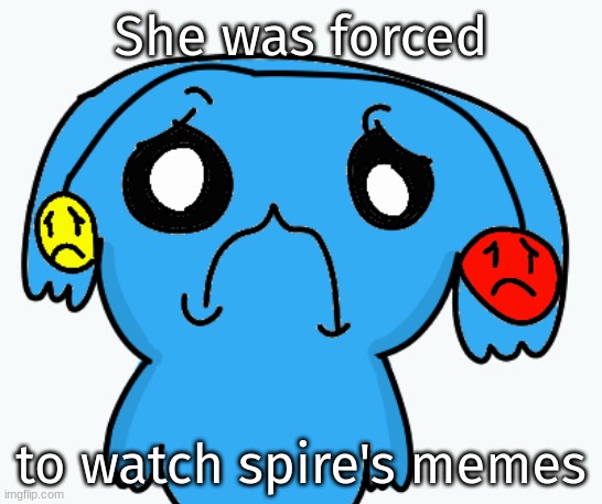 Zad Ria | She was forced; to watch spire's memes | image tagged in zad ria | made w/ Imgflip meme maker