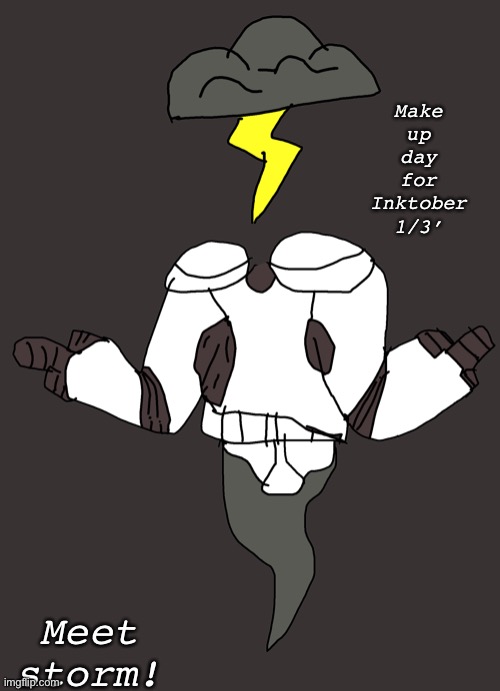 Make up day for Inktober 1/3’; Meet storm! | made w/ Imgflip meme maker