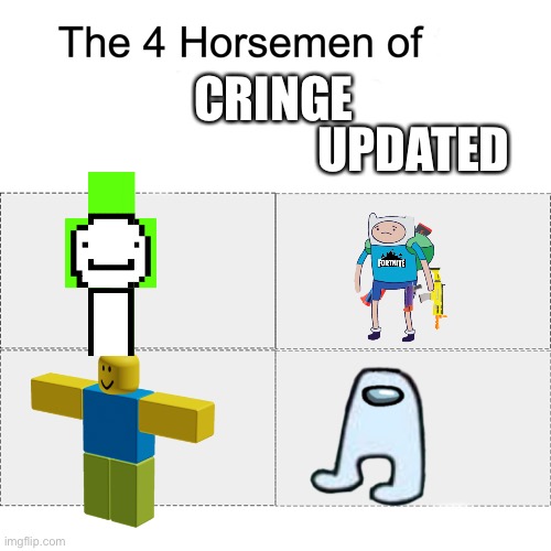 Four horsemen | UPDATED; CRINGE | image tagged in four horsemen | made w/ Imgflip meme maker