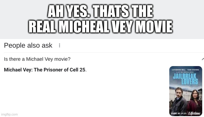 Yes | AH YES. THATS THE REAL MICHEAL VEY MOVIE | image tagged in yes | made w/ Imgflip meme maker