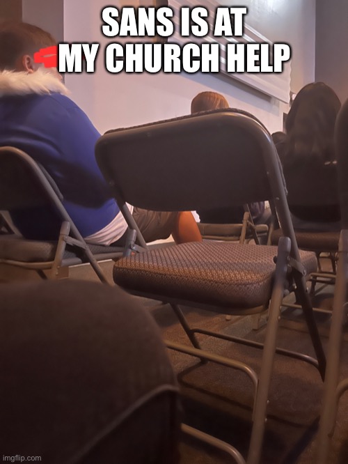 Crap | SANS IS AT MY CHURCH HELP | image tagged in sans undertale | made w/ Imgflip meme maker