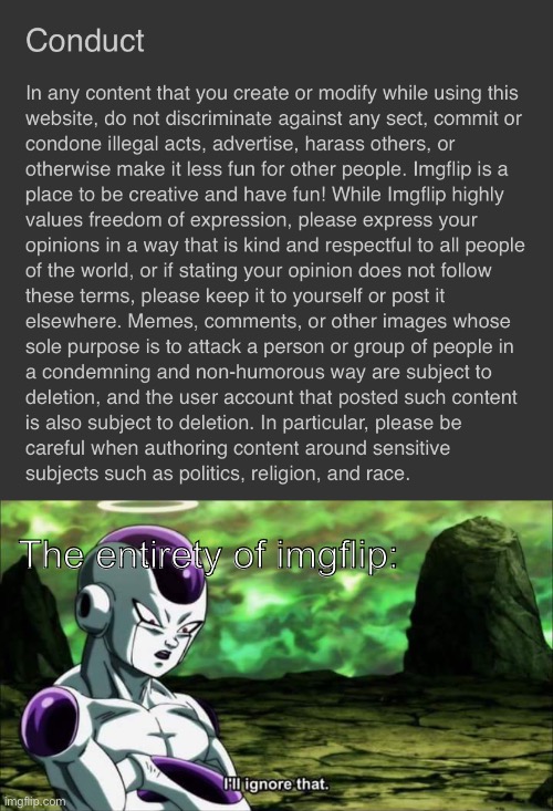 The entirety of imgflip: | image tagged in frieza dragon ball super i'll ignore that | made w/ Imgflip meme maker