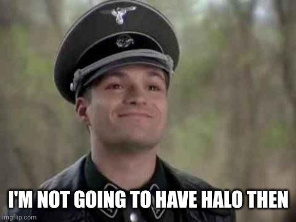 grammar nazi | I'M NOT GOING TO HAVE HALO THEN | image tagged in grammar nazi | made w/ Imgflip meme maker