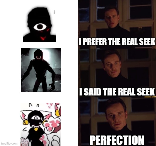 only made for fun | I PREFER THE REAL SEEK; I SAID THE REAL SEEK; PERFECTION | image tagged in perfection,roblox,doors | made w/ Imgflip meme maker