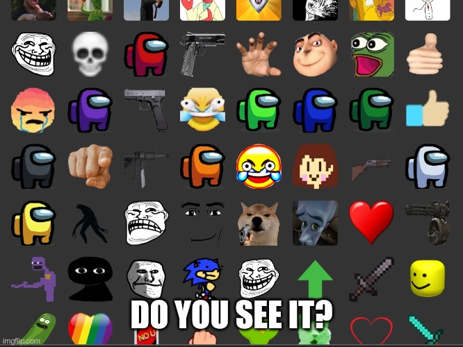 DO YOU SEE IT? | image tagged in gru meme,hand,cursed emoji hand grabbing | made w/ Imgflip meme maker